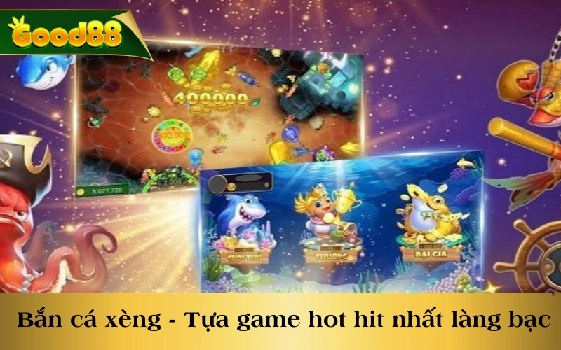 Bắn cá xèng - Tựa game hot hit nhất làng bạc