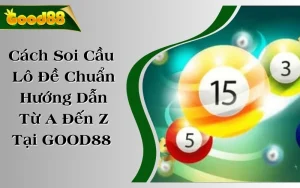 Cách Soi Cầu Lô Đề Chuẩn - Hướng Dẫn Từ A Đến Z Tại GOOD88