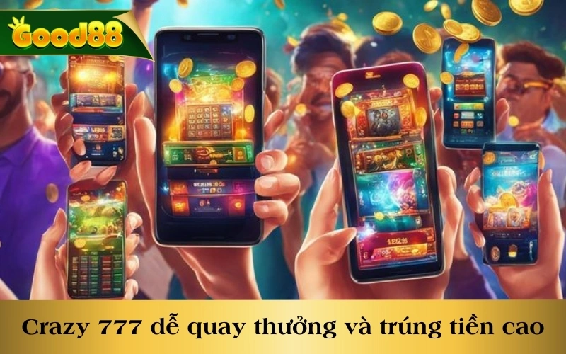 Crazy 777 dễ quay thưởng và trúng tiền cao