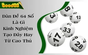 Dàn Đề 64 Số Là Gì - Kinh Nghiệm Tạo Dãy Hay Từ Cao Thủ