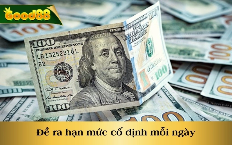 Đề ra hạn mức cố định mỗi ngày