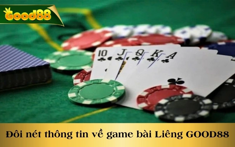 Đôi nét thông tin về tựa game bài Liêng GOOD88