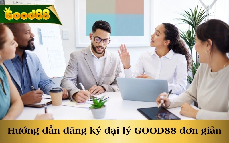 Hướng dẫn đăng ký đại lý GOOD88 đơn giản 2025 cho hội viên