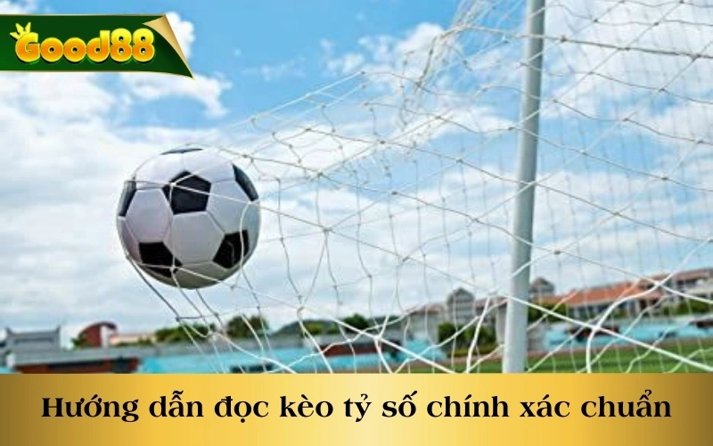 Hướng dẫn đọc kèo tỷ số chính xác chuẩn