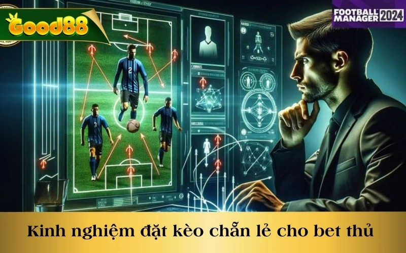 Kinh nghiệm đặt kèo chẵn lẻ cho bet thủ 