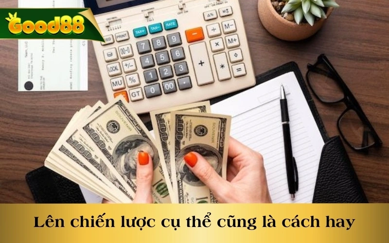 Lên chiến lược cụ thể cũng là cách hay quản lý vốn trong cá cược