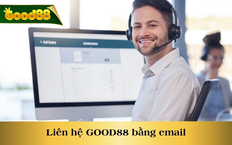 Liên hệ GOOD88 bằng email mang đến cho chúng ta nhiều trải nghiệm