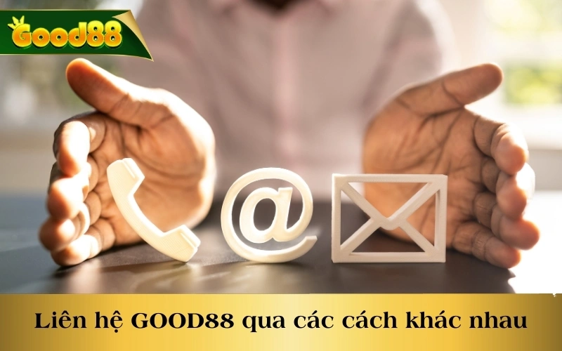 Liên hệ GOOD88 thông qua các phương thức khác nhau