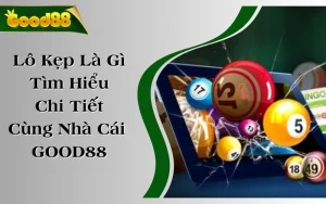 Lô Kẹp Là Gì - Tìm Hiểu Chi Tiết Cùng Nhà Cái GOOD88