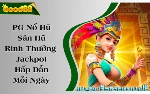 PG Nổ Hũ - Săn Hũ Rinh Thưởng Jackpot Hấp Dẫn Mỗi Ngày