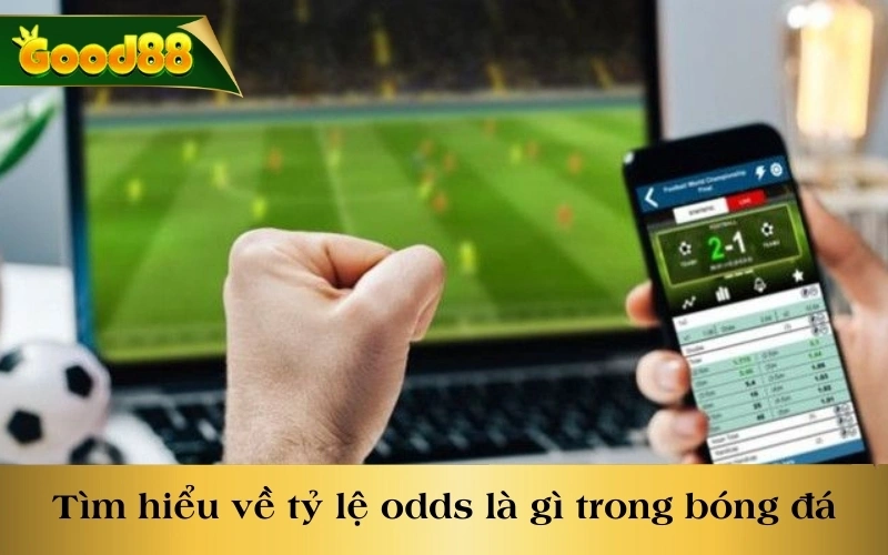 Tìm hiểu về tỷ lệ odds là gì trong bóng đá