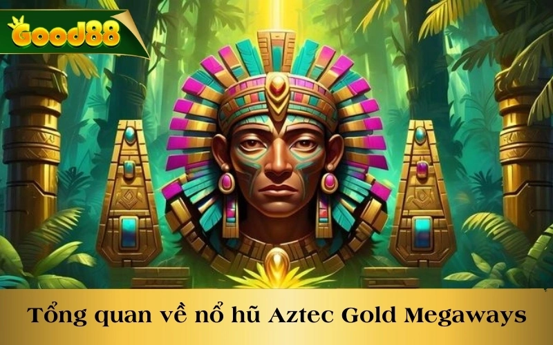 Tổng quan về tựa game nổ hũ Aztec Gold Megaways