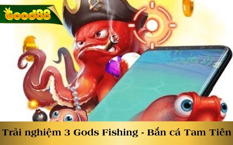 Trải nghiệm 3 Gods Fishing - Bắn cá Tam Tiên cực cuốn hút