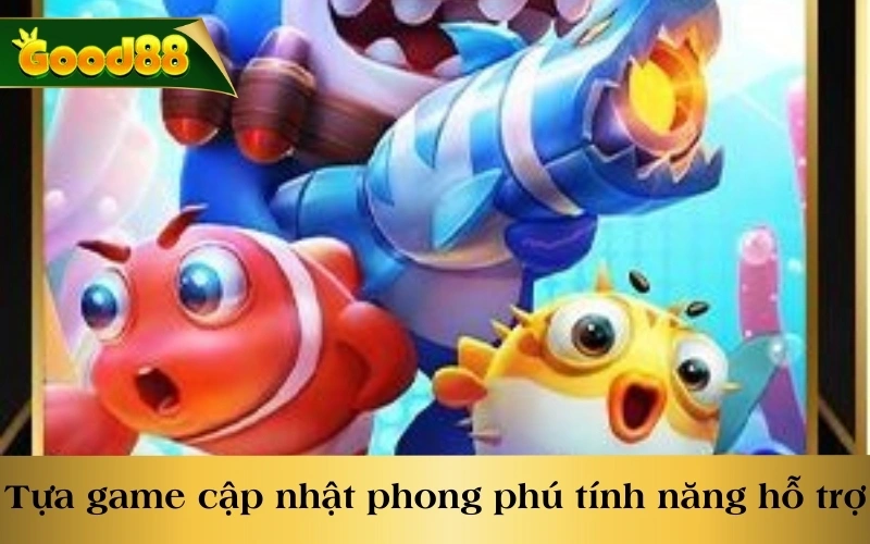 Tựa game cập nhật phong phú tính năng hỗ trợ