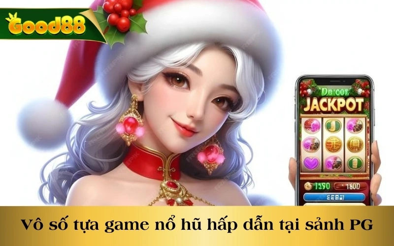 Vô số tựa game nổ hũ hấp dẫn tại sảnh PG